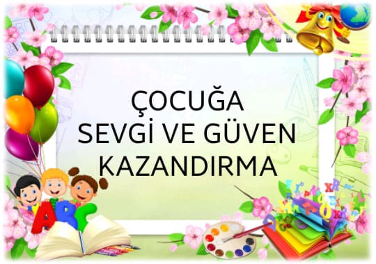 “Sevgi Anneden Güven Babadan”